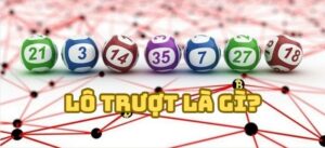 Lô Trượt Là Gì? Hướng Dẫn Chi Tiết Cách Chơi và Mẹo Để Thắng Lớn